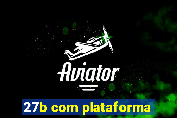 27b com plataforma